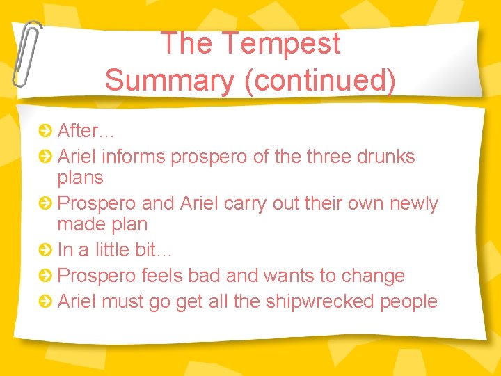 The Tempest Summary (continued) After… Ariel informs prospero of the three drunks plans Prospero The Tempest Summary (continued) After… Ariel informs prospero of the three drunks plans Prospero