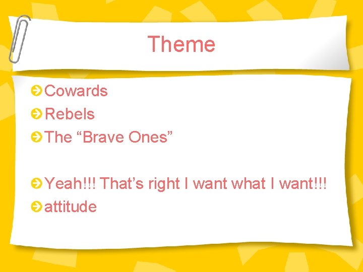 Theme Cowards Rebels The “Brave Ones” Yeah!!! That’s right I want what I want!!! Theme Cowards Rebels The “Brave Ones” Yeah!!! That’s right I want what I want!!!