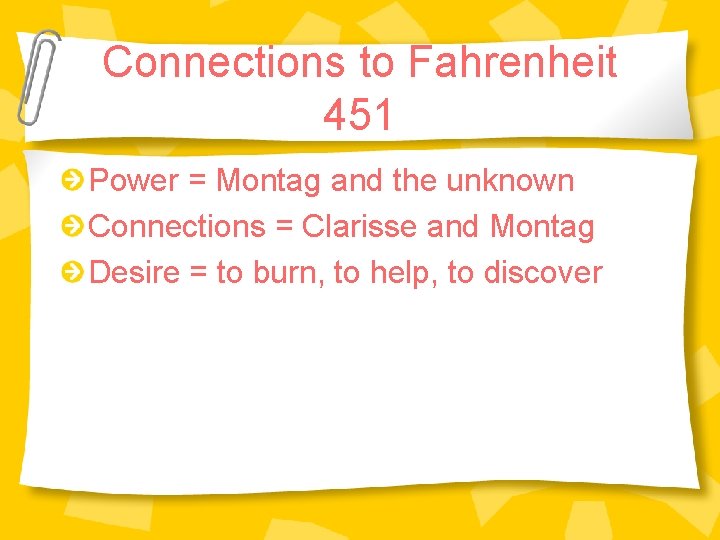 Connections to Fahrenheit 451 Power = Montag and the unknown Connections = Clarisse and Connections to Fahrenheit 451 Power = Montag and the unknown Connections = Clarisse and