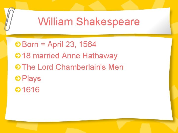 William Shakespeare Born = April 23, 1564 18 married Anne Hathaway The Lord Chamberlain's William Shakespeare Born = April 23, 1564 18 married Anne Hathaway The Lord Chamberlain's