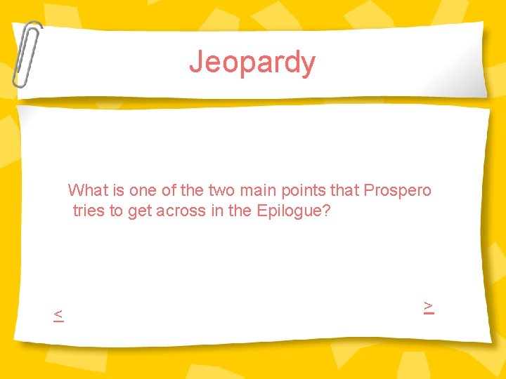 Jeopardy What is one of the two main points that Prospero tries to get Jeopardy What is one of the two main points that Prospero tries to get