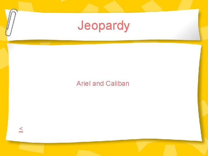 Jeopardy Ariel and Caliban < Jeopardy Ariel and Caliban <