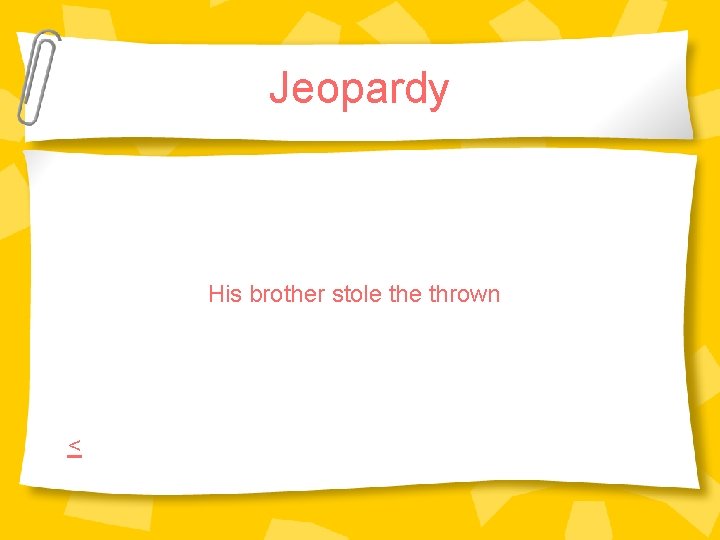 Jeopardy His brother stole thrown < Jeopardy His brother stole thrown <