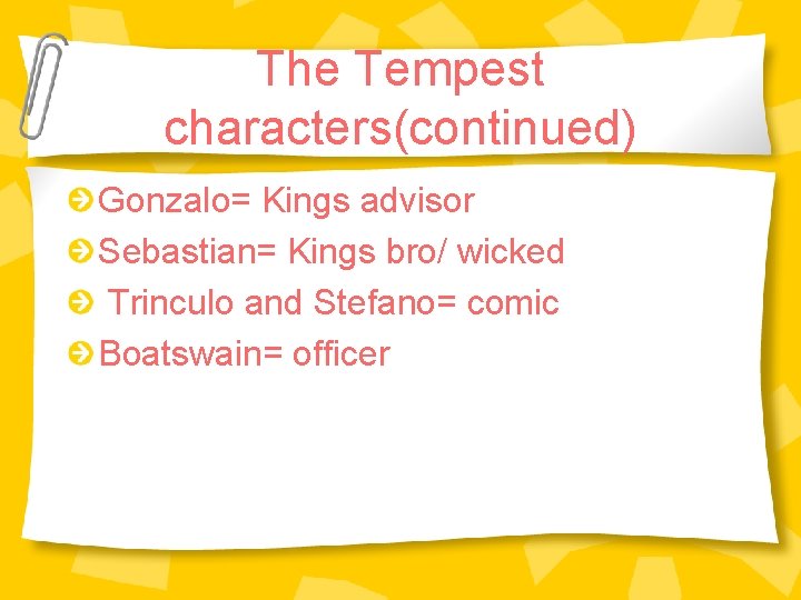 The Tempest characters(continued) Gonzalo= Kings advisor Sebastian= Kings bro/ wicked Trinculo and Stefano= comic The Tempest characters(continued) Gonzalo= Kings advisor Sebastian= Kings bro/ wicked Trinculo and Stefano= comic