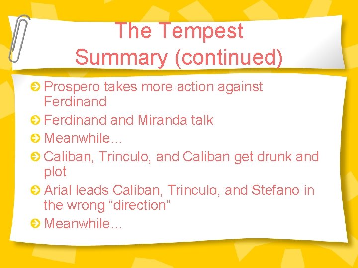 The Tempest Summary (continued) Prospero takes more action against Ferdinand and Miranda talk Meanwhile… The Tempest Summary (continued) Prospero takes more action against Ferdinand and Miranda talk Meanwhile…