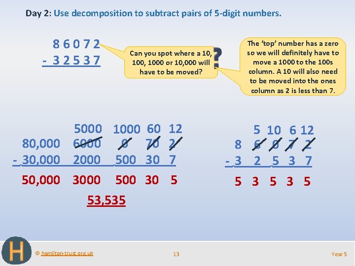 Day 2: Use decomposition to subtract pairs of 5 -digit numbers. 86072 - 32537