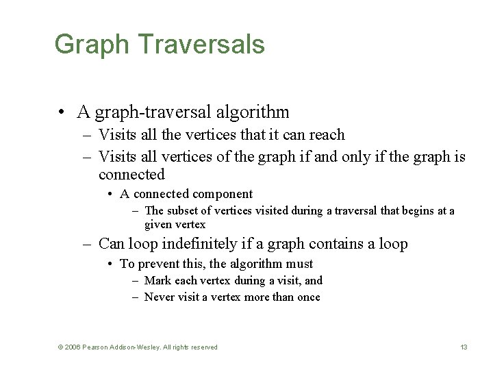 Graph Traversals • A graph-traversal algorithm – Visits all the vertices that it can