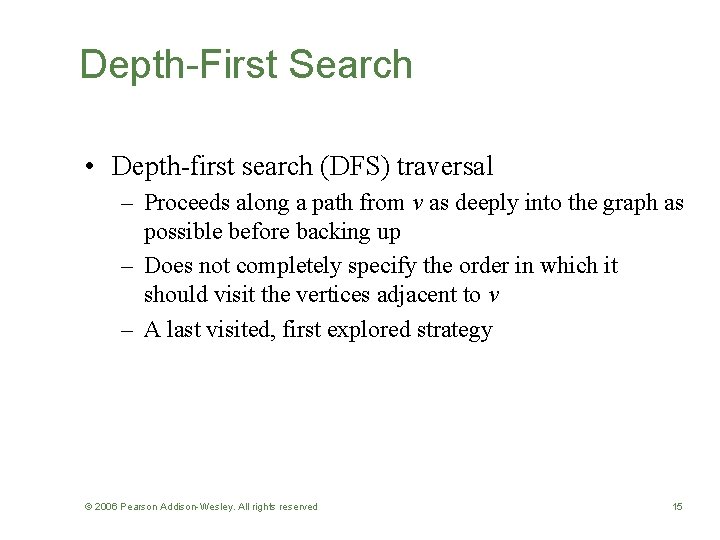 Depth-First Search • Depth-first search (DFS) traversal – Proceeds along a path from v