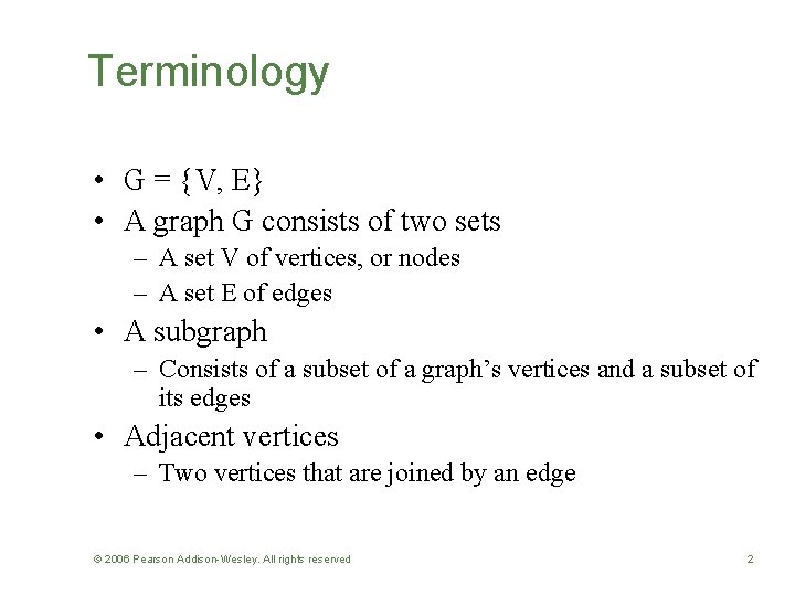 Terminology • G = {V, E} • A graph G consists of two sets