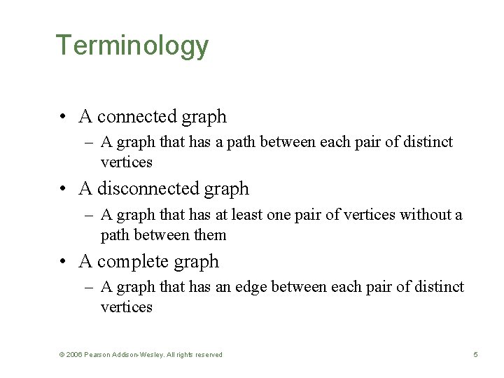 Terminology • A connected graph – A graph that has a path between each