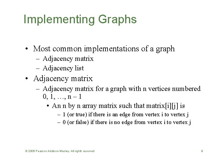Implementing Graphs • Most common implementations of a graph – Adjacency matrix – Adjacency