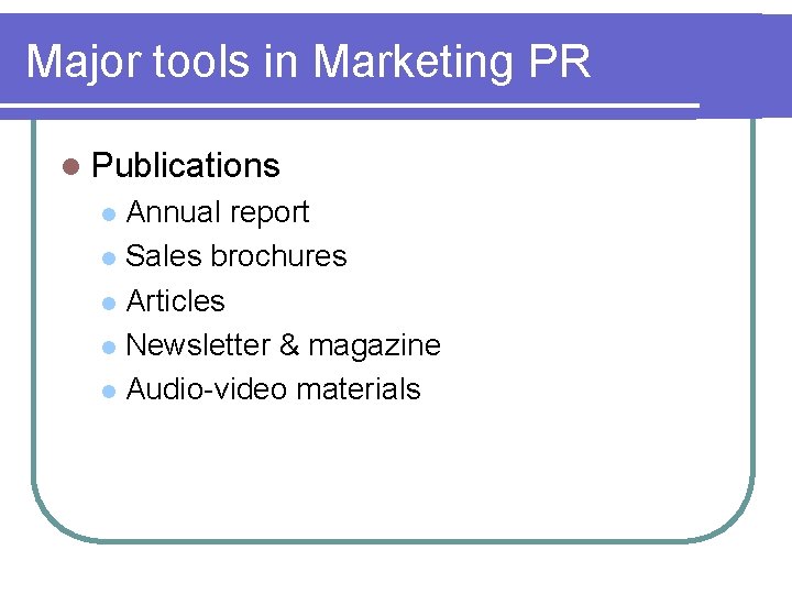 Major tools in Marketing PR l Publications Annual report l Sales brochures l Articles