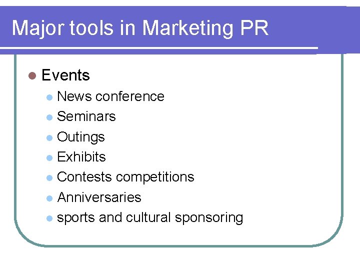 Major tools in Marketing PR l Events News conference l Seminars l Outings l
