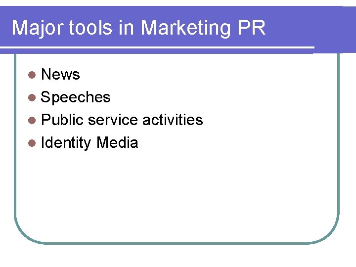 Major tools in Marketing PR l News l Speeches l Public service activities l