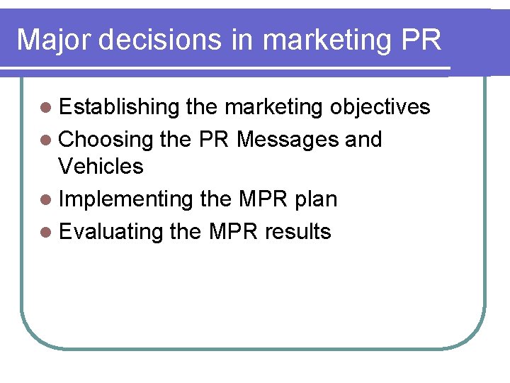 Major decisions in marketing PR l Establishing the marketing objectives l Choosing the PR