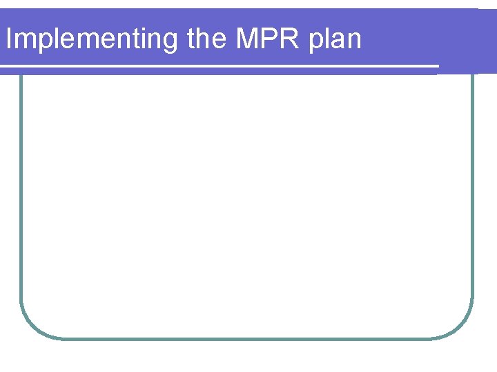 Implementing the MPR plan 