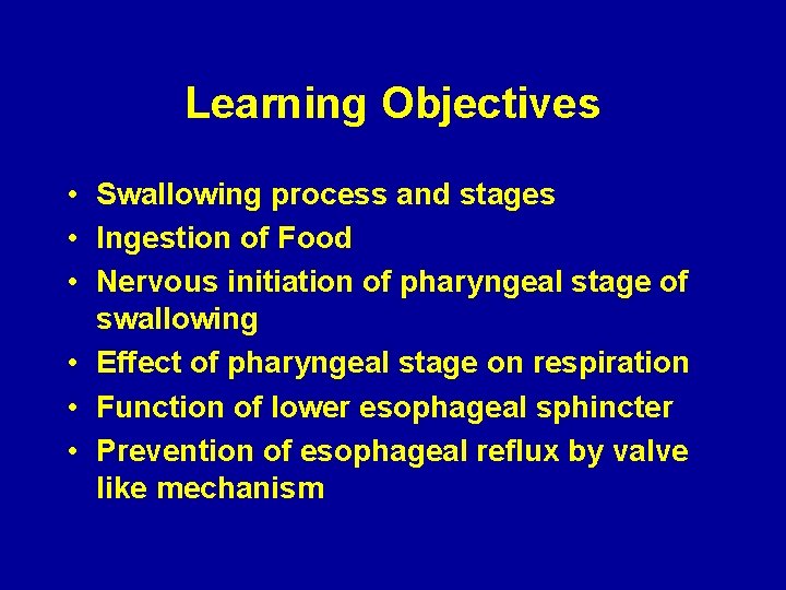 Learning Objectives • Swallowing process and stages • Ingestion of Food • Nervous initiation