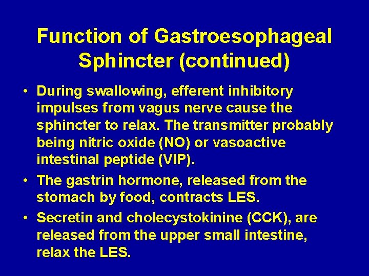 Function of Gastroesophageal Sphincter (continued) • During swallowing, efferent inhibitory impulses from vagus nerve