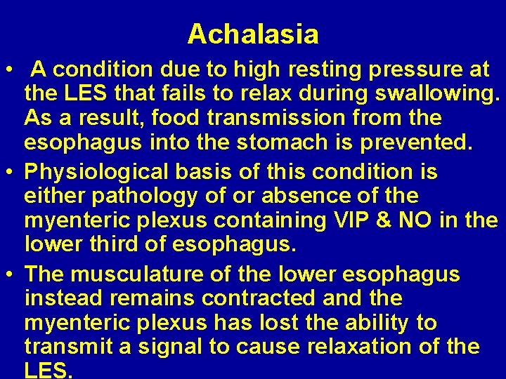 Achalasia • A condition due to high resting pressure at the LES that fails