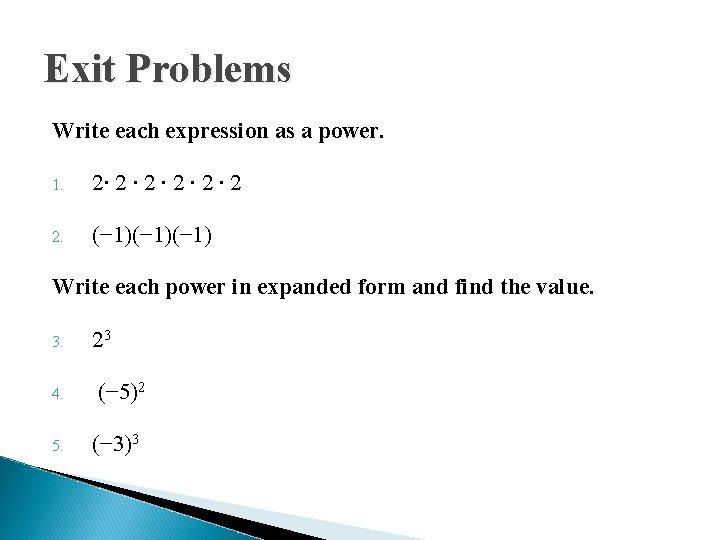 Exit Problems Write each expression as a power. 1. 2∙ 2 ∙ 2 ∙