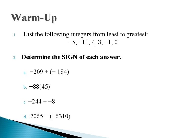 Warm-Up 1. 2. List the following integers from least to greatest: − 5, −