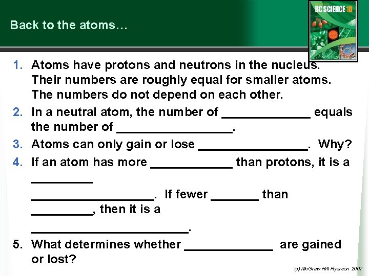 Back to the atoms… 1. Atoms have protons and neutrons in the nucleus. Their