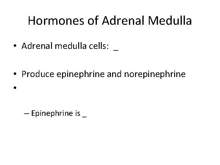 Hormones of Adrenal Medulla • Adrenal medulla cells: _ • Produce epinephrine and norepinephrine