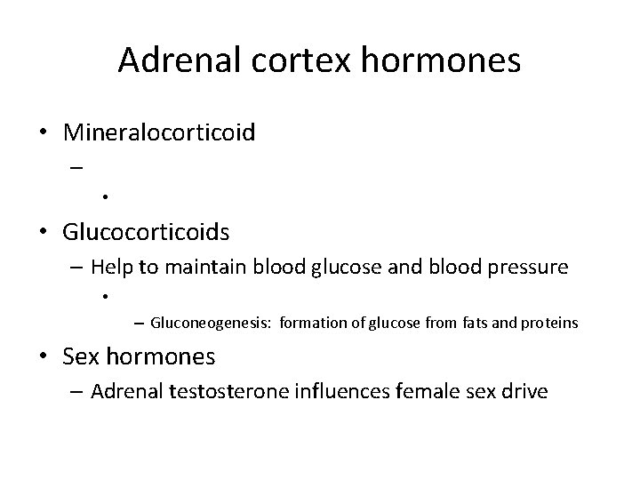 Adrenal cortex hormones • Mineralocorticoid – • • Glucocorticoids – Help to maintain blood