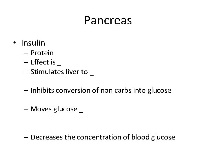 Pancreas • Insulin – Protein – Effect is _ – Stimulates liver to _