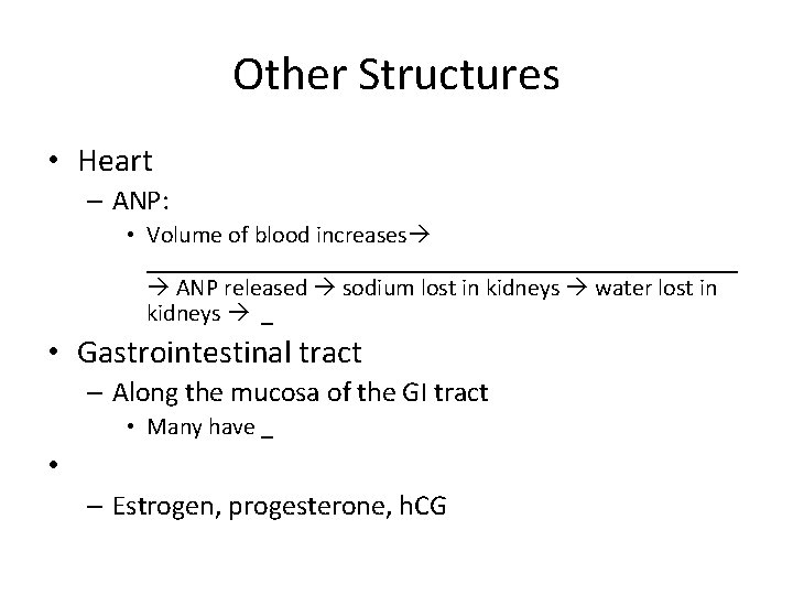 Other Structures • Heart – ANP: • Volume of blood increases _________________________ ANP released