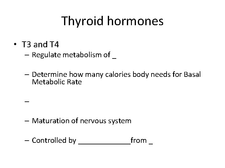 Thyroid hormones • T 3 and T 4 – Regulate metabolism of _ –