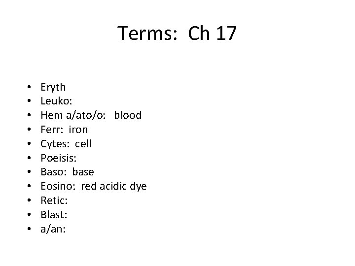 Terms: Ch 17 • • • Eryth Leuko: Hem a/ato/o: blood Ferr: iron Cytes: