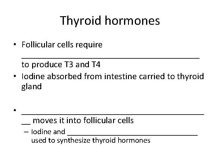 Thyroid hormones • Follicular cells require ____________________ to produce T 3 and T 4