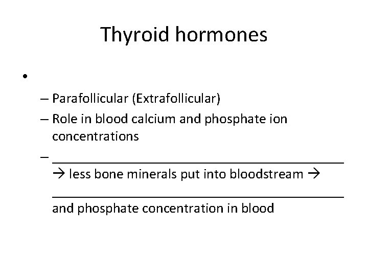 Thyroid hormones • – Parafollicular (Extrafollicular) – Role in blood calcium and phosphate ion