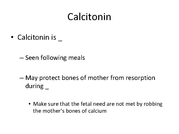 Calcitonin • Calcitonin is _ – Seen following meals – May protect bones of