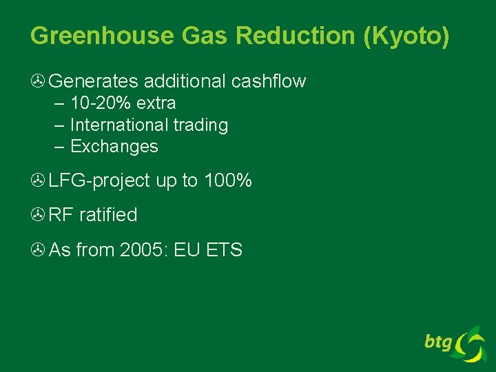 Greenhouse Gas Reduction (Kyoto) > Generates additional cashflow – 10 -20% extra – International