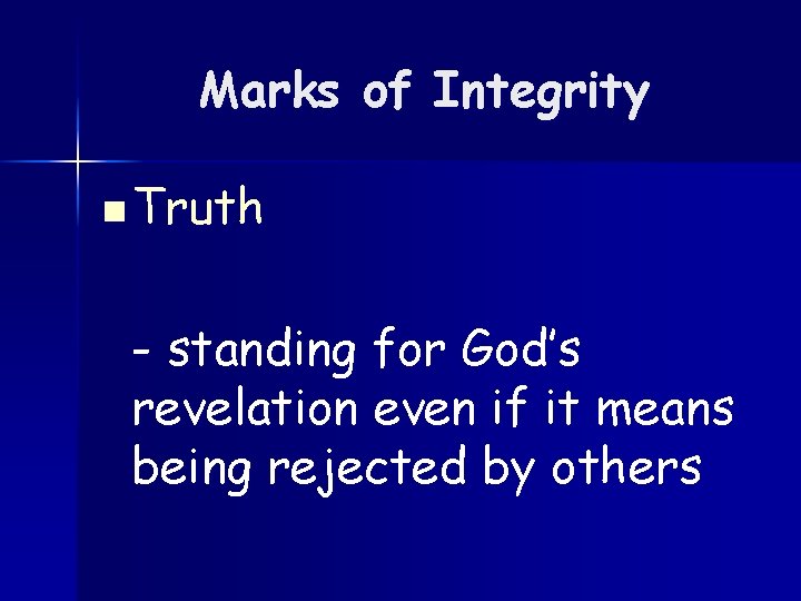 Marks of Integrity n Truth - standing for God’s revelation even if it means