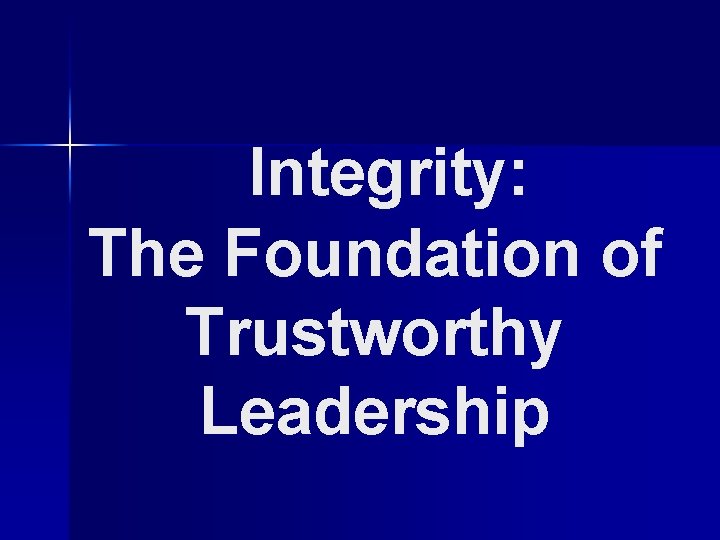 Integrity: The Foundation of Trustworthy Leadership 