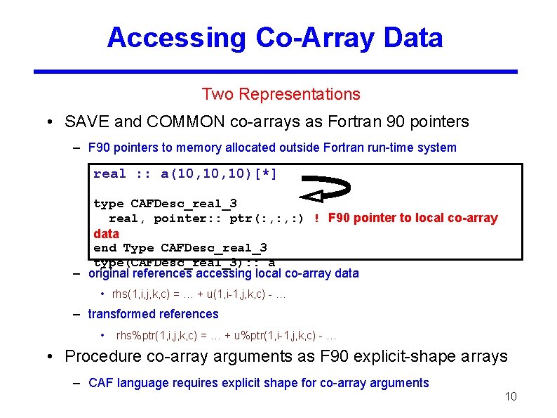 Accessing Co-Array Data Two Representations • SAVE and COMMON co-arrays as Fortran 90 pointers