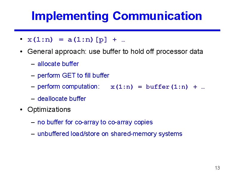 Implementing Communication • x(1: n) = a(1: n)[p] + … • General approach: use