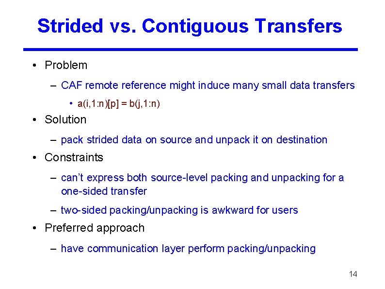 Strided vs. Contiguous Transfers • Problem – CAF remote reference might induce many small