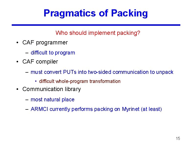 Pragmatics of Packing Who should implement packing? • CAF programmer – difficult to program