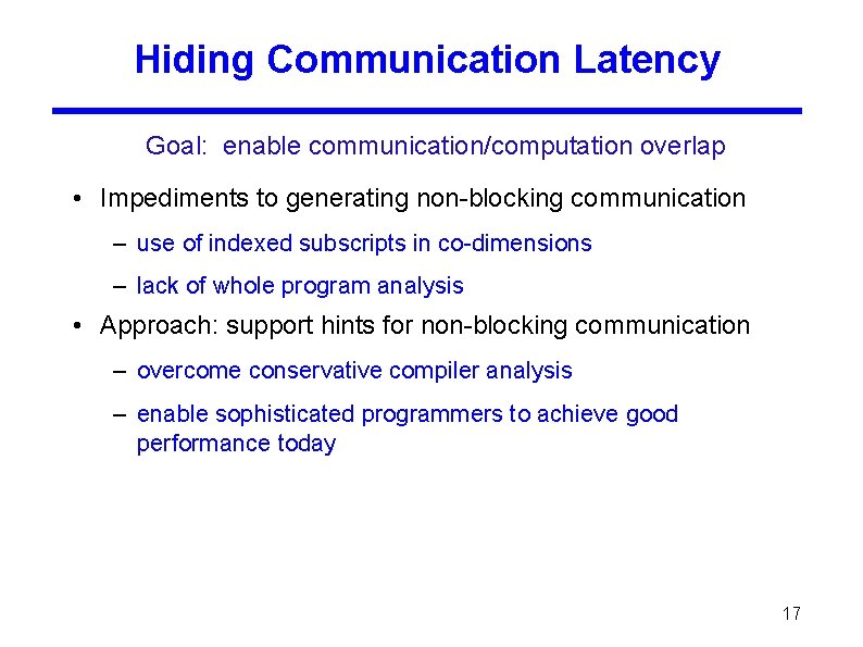 Hiding Communication Latency Goal: enable communication/computation overlap • Impediments to generating non-blocking communication –