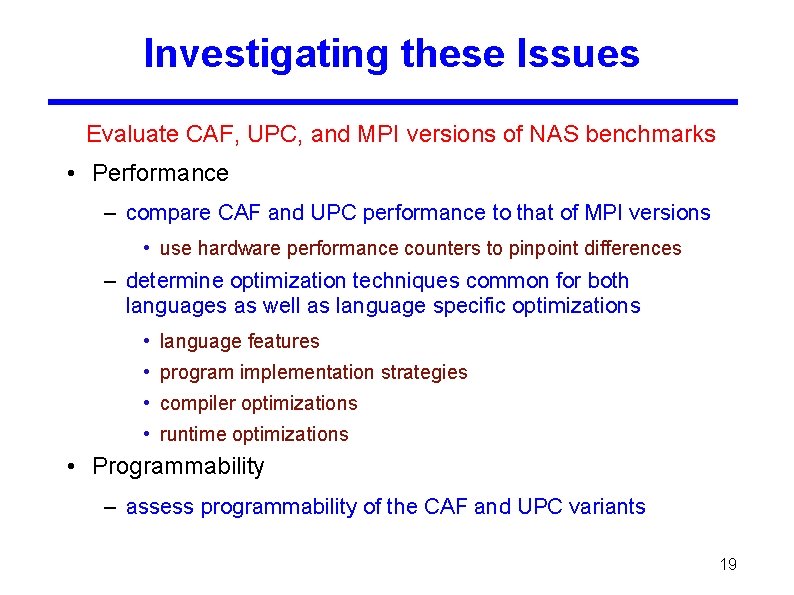 Investigating these Issues Evaluate CAF, UPC, and MPI versions of NAS benchmarks • Performance