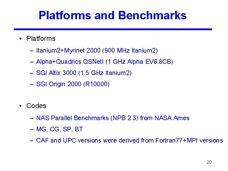 Platforms and Benchmarks • Platforms – Itanium 2+Myrinet 2000 (900 MHz Itanium 2) –