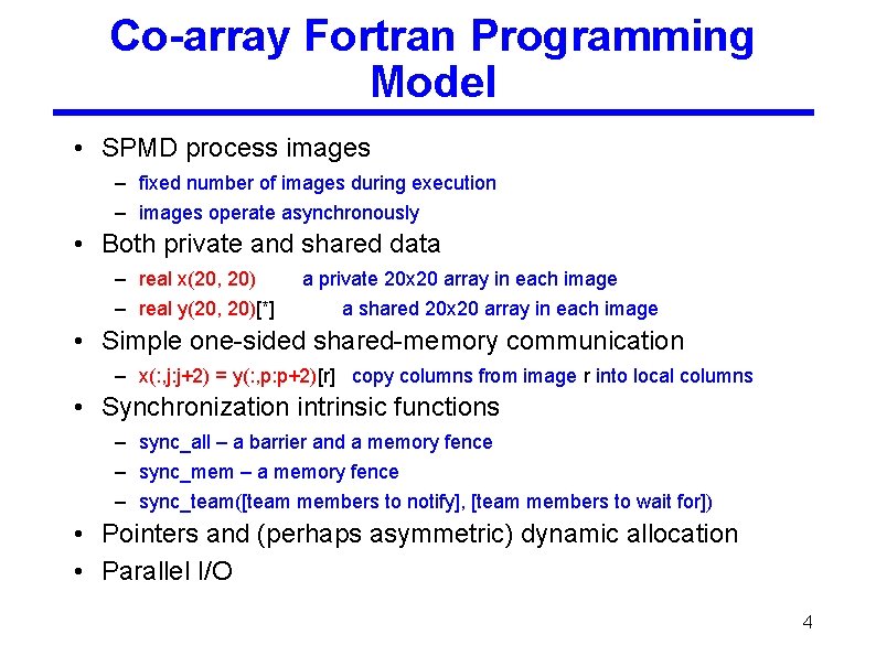 Co-array Fortran Programming Model • SPMD process images – fixed number of images during