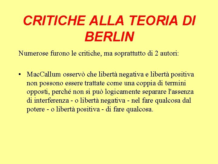 CRITICHE ALLA TEORIA DI BERLIN Numerose furono le critiche, ma soprattutto di 2 autori: