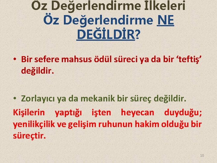 Öz Değerlendirme İlkeleri Öz Değerlendirme NE DEĞİLDİR? • Bir sefere mahsus ödül süreci ya