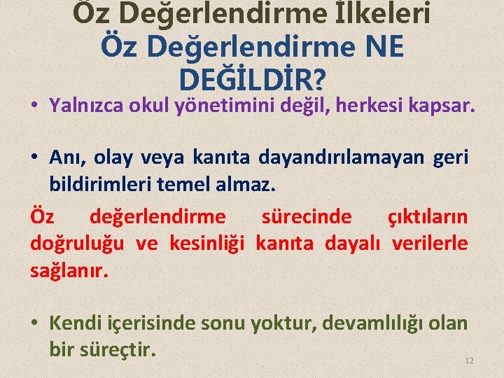 Öz Değerlendirme İlkeleri Öz Değerlendirme NE DEĞİLDİR? • Yalnızca okul yönetimini değil, herkesi kapsar.