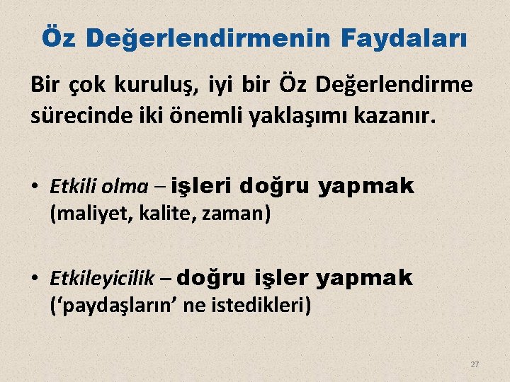 Öz Değerlendirmenin Faydaları Bir çok kuruluş, iyi bir Öz Değerlendirme sürecinde iki önemli yaklaşımı